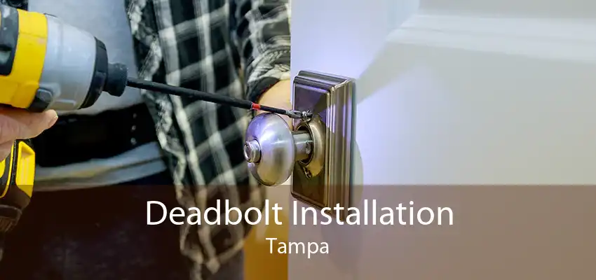 Deadbolt Installation Tampa