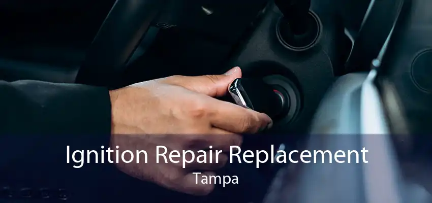 Ignition Repair Replacement Tampa