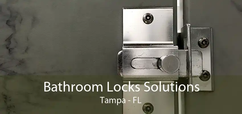 Bathroom Locks Solutions Tampa - FL