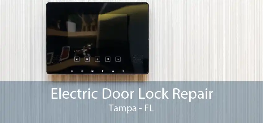 Electric Door Lock Repair Tampa - FL