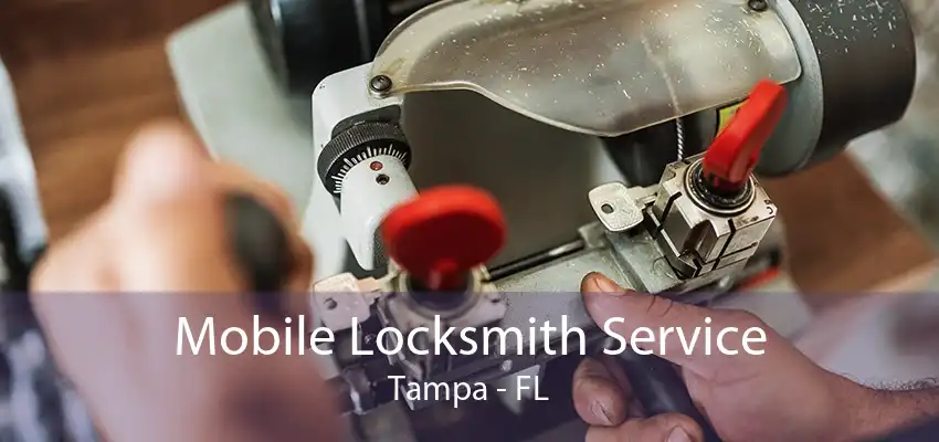 Mobile Locksmith Service Tampa - FL